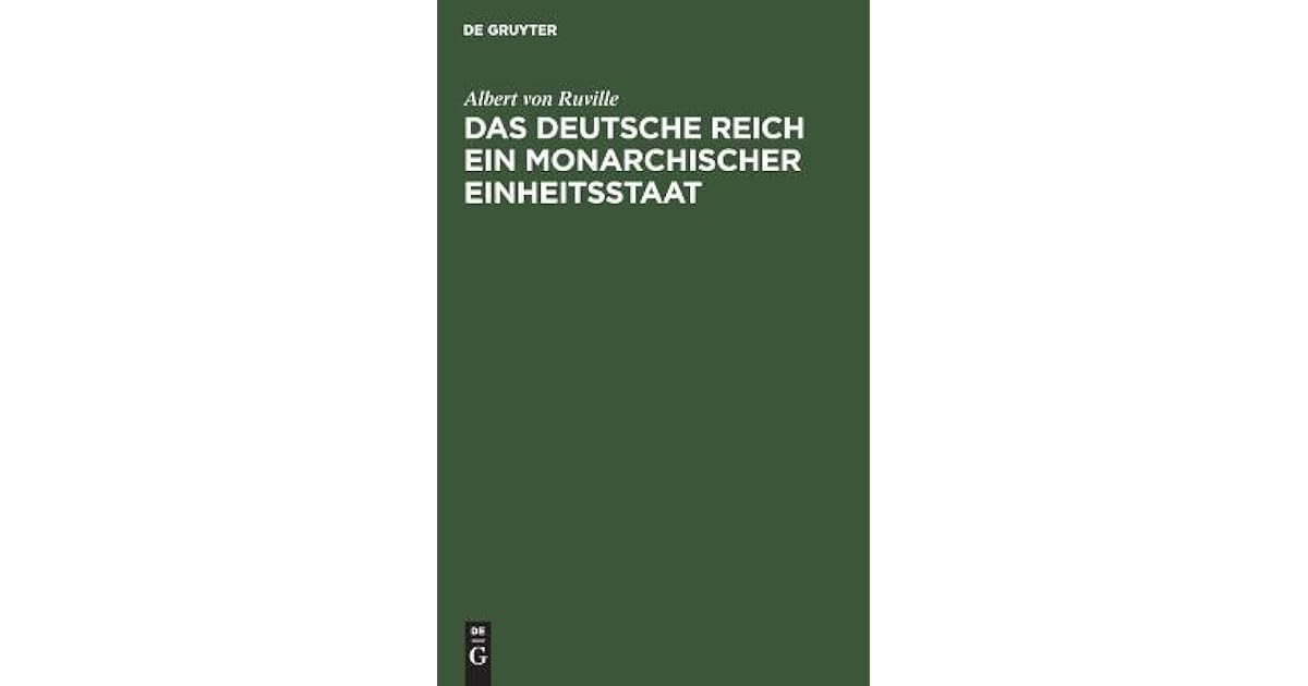 Das Deutsche Reich Ein Monarchischer Einheitsstaat by Albert Von Ruville