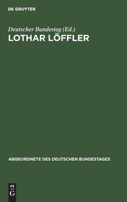 Lothar Löffler (Abgeordnete des Deutschen Bundestages, 10) (German Edition)