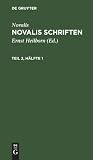 Novalis Schriften: Kritische Neuausgabe Auf Grund Des Handschriftlichen Nachlasses: Theil 2, H�fte 1