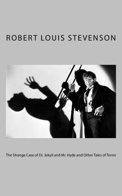 The Strange Case of Dr. Jekyll and Mr. Hyde and Other Tales of Terror