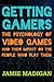 Getting Gamers: The Psychology of Video Games and Their Impact on the People who Play Them