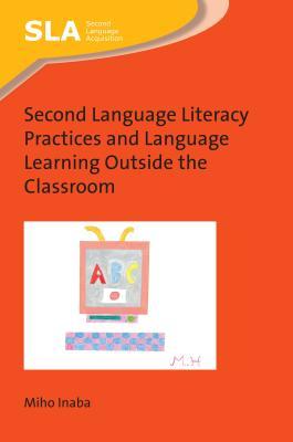 Second Language Literacy Practices and Language Learning Outside the Classroom (Second Language Acquisition, 127) (Volume 127)