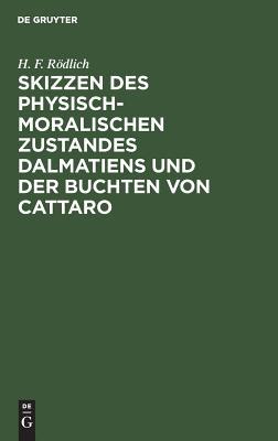 Skizzen des physisch-moralischen Zustandes Dalmatiens und der Buchten von Cattaro (German Edition)