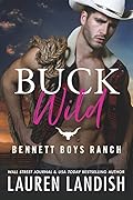 Buck Wild (Bennett Boys Ranch, #1)