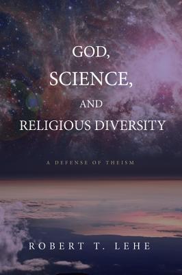 God, Science, and Religious Diversity: A Defense of Theism