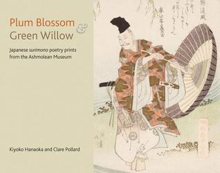 Plum Blossom and Green Willow: Japanese Surimono Poetry Prints from the Ashmolean Museum (Paperback)