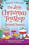 The Little Christmas Teashop of Second Chances by Donna Ashcroft The Little Christmas Teashop of Second Chances by Donna Ashcroft