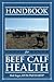 Handbook for Beef Calf Health