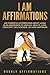 I AM Affirmations: 250 Powe...