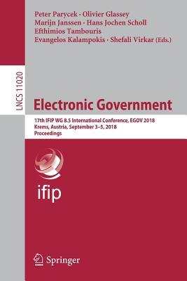 Electronic Government: 17th IFIP WG 8.5 International Conference, EGOV 2018, Krems, Austria, September 3-5, 2018, Proceedings (Information Systems and Applications, incl. Internet/Web, and HCI)