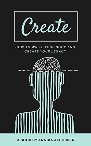 Create: How to Write Your Book and Create Your Legacy (Kindle Edition)