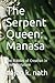 The Serpent Queen: Manasa: ...