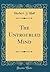 The Untroubled Mind (Classic Reprint)