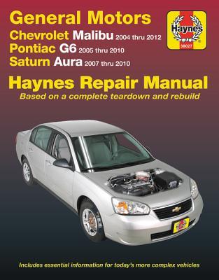 Chevrolet Malibu 2004 thru 2012, Pontiac G6 2005-2010 & Saturn Aura 2007-2010 Haynes Repair Manual: Does not include 2004 and 2005 Chevrolet Classic ... specific to hybrid models (Haynes Automotive)