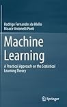 Machine Learning: A Practical Approach on the Statistical Learning Theory Machine Learning: A Practical Approach on the Statistical Learning Theory