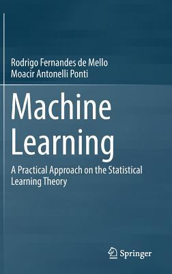 Machine Learning: A Practical Approach on the Statistical Learning Theory