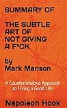 SUMMARY: THE SUBTLE ART OF NOT GIVING A F*CK by Mark Manson: A COUNTERINTUITIVE APPROACH TO LIVING A GOOD LIFE SUMMARY: THE SUBTLE ART OF NOT GIVING A F*CK by Mark Manson: A COUNTERINTUITIVE APPROACH TO LIVING A GOOD LIFE