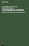 Vermiedene Kriege: Deeskalation von Konflikten der Grossmächte zwischen Krimkrieg und Erstem Weltkrieg (1865 1914). Vermiedene Kriege: Deeskalation von Konflikten der Grossmächte zwischen Krimkrieg und Erstem Weltkrieg (1865 1914).
