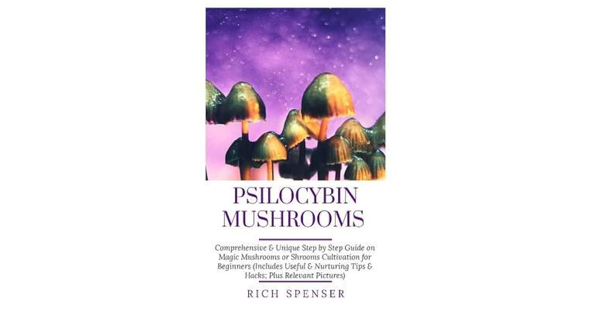Psilocybin Mushrooms Comprehensive & Unique Step by Step Guide on