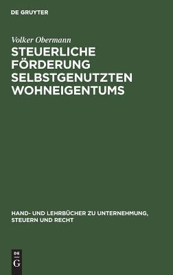 Steuerliche Förderung selbstgenutzten Wohneigentums (Hand- und Lehrbücher zu Unternehmung, Steuern und Recht) (German Edition)