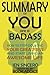 Summary of You Are a Badass: How to Stop Doubting Your Greatness and Start Living an Awesome Life by Jen Sincero