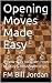 Opening Moves Made Easy: A ...
