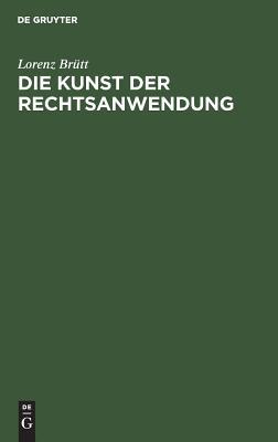 Die Kunst der Rechtsanwendung: Zugleich ein Beitrag zur Methodenlehre der Geisteswissenschaften (German Edition)