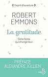 La gratitude - cette force qui change tout (French Edition) La gratitude - cette force qui change tout (French Edition)