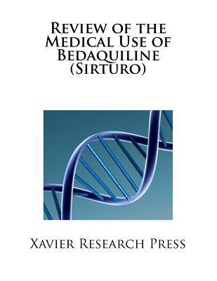 Review of the Medical Use of Bedaquiline (Sirturo)