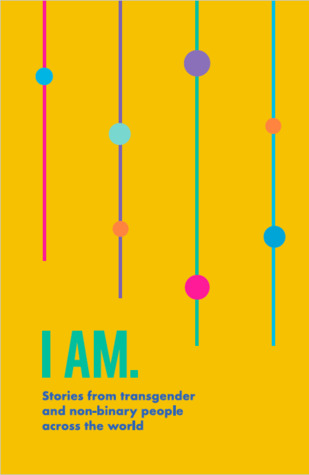 I Am. Stories from transgender and non-binary people across the world.