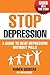Stop Depression: A guide to...