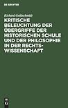 Kritische Beleuchtung der Übergriffe der historischen Schule und der Philosophie in der Rechtswissenschaft (German Edition)