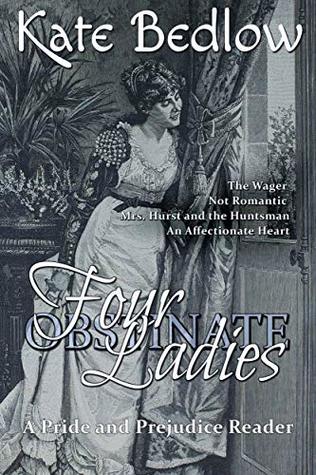 Four Obstinate Ladies: A Pride and Prejudice Reader (Kindle Edition)