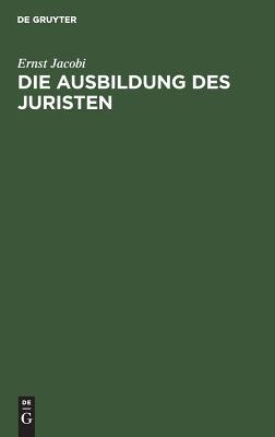 Die Ausbildung des Juristen: Vortrag gehalten in den Juristischen Gesellschaft zu Frankfurt a.M.