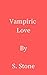 Vampiric Love by S. Stone