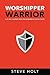 Worshipper Warrior: A 21 Day Journey into the Dangerous Life of David