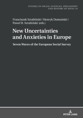 New Uncertainties and Anxieties in Europe: Seven Waves of the European Social Survey (Studies in Social Sciences, Philosophy and History of Ideas)