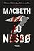 Macbeth by Jo Nesbø Macbeth by Jo Nesbø