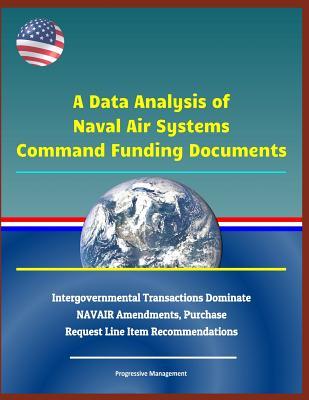 A Data Analysis of Naval Air Systems Command Funding Documents - Intergovernmental Transactions Dominate Navair Amendments, Purchase Request Line Item Recommendations