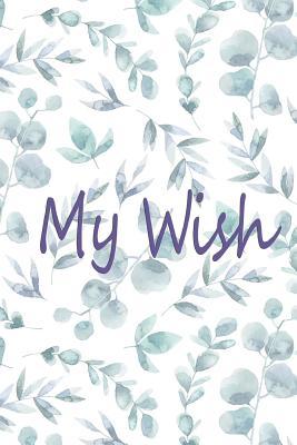 My Wish: My Wish List Happy List Journal Daily Planner Favorite Notebook Notepad Memo List Agenda Notepad and Inspirational Notebook Personal Journal Book Remarkable to Manage List Happiness Size 6*9 Inches.