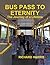Bus Pass to Eternity - The ...