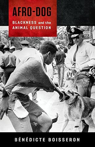 Afro-Dog: Blackness and the Animal Question (Kindle Edition)