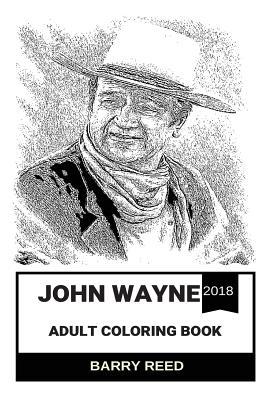 John Wayne Adult Coloring Book: Best American Western Actor and Cowboy Legend, Duke Icon and Academy Awards Winner Inspired Adult Coloring Book