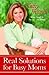 Real Solutions for Busy Moms: Your Guide to Success and Sanity