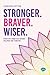 Stronger. Braver. Wiser.: H...