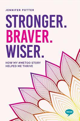 Stronger. Braver. Wiser.: How My #MeToo Story Helped Me Thrive