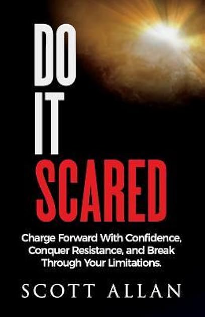 Do It Scared: Charge Forward With Confidence, Conquer Resistance, and Break Through Your Limitations.