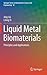 Liquid Metal Biomaterials: Principles and Applications (Springer Series in Biomaterials Science and Engineering, 10)