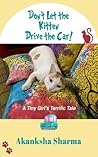 Don’t Let the Kitten Drive the Car! by Akanksha Sharma Don’t Let the Kitten Drive the Car! by Akanksha Sharma