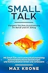 Smalltalk: Mit Small Talk und Kommunikationstraining zwischenmenschliche Beziehungen und Kommunikation lernen und verbessern - Steigern Sie Ihre Ausstrahlung ... - Kommunikation 1) (German Edition)
